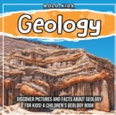 Image for Geology : Discover Pictures and Facts About Geology For Kids! A Children&#39;s Geology Book