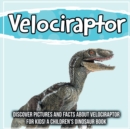 Image for Velociraptor : Discover Pictures and Facts About Velociraptor For Kids! A Children&#39;s Dinosaur Book