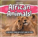 Image for African Animals! A Children&#39;s Book With Facts And Pictures