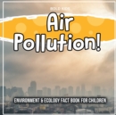 Image for Air Pollution! Environment &amp; Ecology Fact Book For Children
