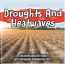 Image for Droughts And Heatwaves : Childrens Weather Book With Intriguing Informative Facts