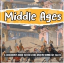 Image for Middle Ages A Children&#39;s Book Interesting And Informative Facts