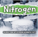 Image for Nitrogen : Children&#39;s Book With Intriguing Informative Facts
