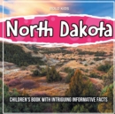 Image for North Dakota : Children&#39;s Book With Intriguing Informative Facts