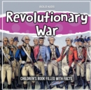 Image for Revolutionary War : Children&#39;s Book Filled With Facts