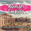 Image for Roman Empire : A Children&#39;s Book Interesting And Informative Facts