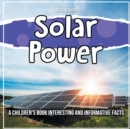 Image for Solar Power : A Children&#39;s Book Interesting And Informative Facts
