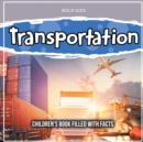 Image for Transportation : Children&#39;s Book Filled With Facts