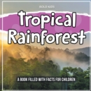 Image for Tropical Rainforest : A Book Filled With Facts For Children