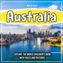 Image for Australia: Explore The World Children&#39;s Book With Facts And Pictures