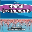 Image for Animal Environments Educational Facts Children&#39;s Earth Sciences Book