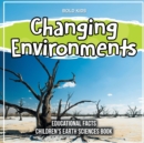 Image for Changing Environments Educational Facts Children&#39;s Earth Sciences Book