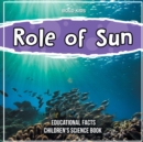 Image for Role of Sun Educational Facts Children&#39;s Science Book