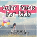 Image for Solar Panels For Kids A Variety Of Facts Children&#39;s Earth Sciences Book