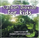 Image for Carbon Dioxide For Kids Learning About It Children&#39;s Earth Sciences Book