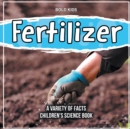 Image for Fertilizer A Variety Of Facts Children&#39;s Science Book