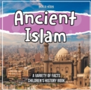 Image for Ancient Islam What Is This Ancient Religion? Children&#39;s History Book