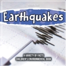 Image for Earthquakes A Variety Of Facts Children&#39;s Environmental Book