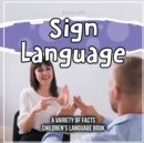 Image for Sign Language A Variety Of Facts Children&#39;s Language Book