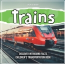 Image for Trains Discover Intriguing Facts Children&#39;s Transportation Book
