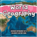 Image for World Geography Discover Intriguing Facts Children&#39;s History Book