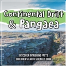 Image for Continental Drift &amp; Pangaea Discover Intriguing Facts Children&#39;s Earth Sciences Book