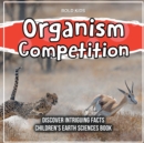 Image for Organism Competition Discover Intriguing Facts Children&#39;s Earth Sciences Book