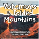 Image for Volcanoes &amp; Folded Mountains Amazing And Intriguing Facts Children&#39;s Science Book