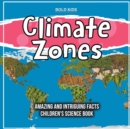 Image for Climate Zones Amazing And Intriguing Facts Children&#39;s Science Book