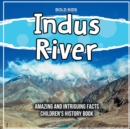 Image for Indus River Amazing And Intriguing Facts Children&#39;s History Book