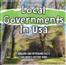 Image for Local Governments In Usa Amazing And Intriguing Facts Children&#39;s History Book