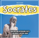 Image for Socrates Amazing And Intriguing Facts Children&#39;s History Book