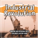 Image for Industrial Revolution What Was The Impact Historically? Children&#39;s 6th Grade History Book