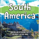 Image for South America Amazing And Intriguing Facts Children&#39;s History Book