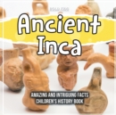 Image for Ancient Inca Amazing And Intriguing Facts Children&#39;s History Book