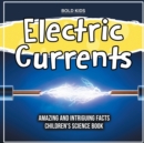 Image for Electric Currents Amazing And Intriguing Facts Children&#39;s Science Book