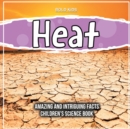 Image for How Does Heat Work Scientifically? Amazing And Intriguing Facts Children&#39;s Science Book