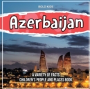 Image for Azerbaijan A Variety Of Facts Children&#39;s People And Places Book
