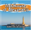 Image for Lighthouse of Alexandria A Variety Of Facts Children&#39;s People And Places Book