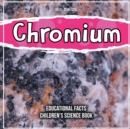Image for Chromium Educational Facts Children&#39;s Science Book