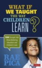 Image for What if we taught the way children learn?: more straight talk about bettering education and children&#39;s lives