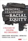 Image for Principal leadership for racial equity: a field guide for developing racial consciousness