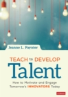 Image for Teach to develop talent: how to motivate and engage tomorrow&#39;s innovators today