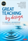 Image for Great teaching by design  : from intention to implementation in the visible learning classroom