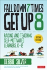 Image for Fall down 7 times, get up 8  : raising and teaching self-motivated learners, K-12