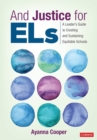 Image for And Justice for ELs: A Leader&#39;s Guide to Creating and Sustaining Equitable Schools