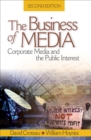 Image for The Business of Media: Corporate Media and the Public Interest