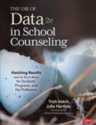 Image for The Use of Data in School Counseling: Hatching Results (And So Much More) for Students, Programs, and the Profession