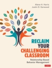 Image for Reclaim your challenging classroom: relationship-based behavior management