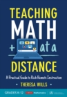 Image for Teaching Math at a Distance, Grades K-12: A Practical Guide to Rich Remote Instruction
